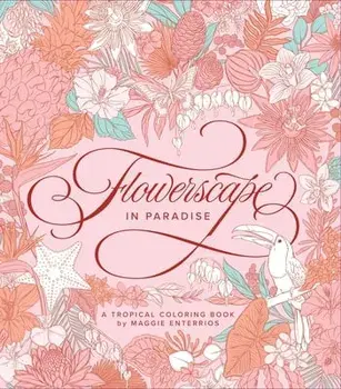 Flowerscape in Paradise: A Tropical Coloring Book, Paperback/Maggie Enterrios
