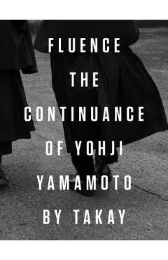 Fluence: The Continuance of Yohji Yamamoto: Photographs by Takay - Yohji Yamamoto