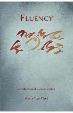 Fluency: A Collection of Asemic Writing - Karla Van Vliet