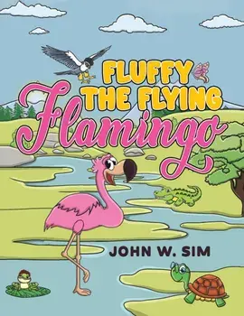 Fluffy the Flying Flamingo, Paperback/John W. Sim