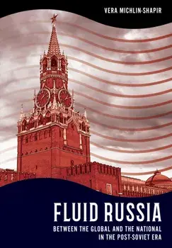 Fluid Russia. Between the Global and the National in the Post-Soviet Era, Paperback/Vera Michlin-Shapir