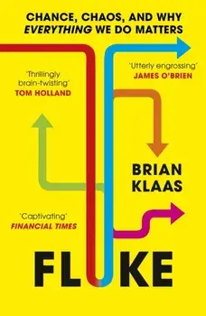 Fluke. Chance, Chaos, and Why Everything We Do Matters, Paperback/Dr Brian Klaas