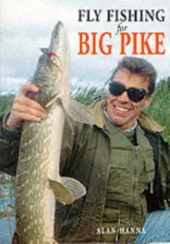 Fly Fishing for Big Pike, Paperback/Alan Hanna