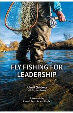Fly Fishing for Leadership - John R. Childress