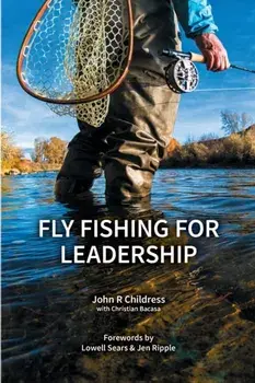 Fly Fishing for Leadership, Paperback/John R. Childress