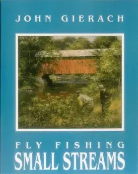 Fly Fishing Small Streams, Paperback/John Gierach