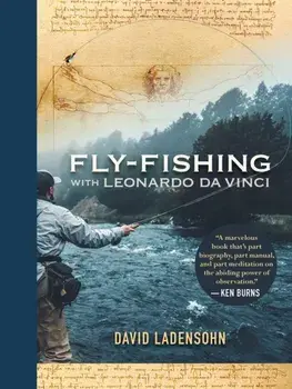 Fly-Fishing with Leonardo da Vinci, Hardback/David Ladensohn