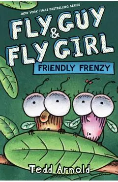 Fly Guy and Fly Girl: Friendly Frenzy - Tedd Arnold