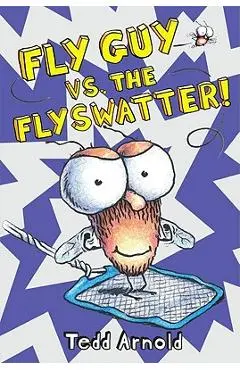 Fly Guy vs. the Flyswatter! - Tedd Arnold