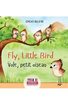 Fly, Little Bird - Vole, petit oiseau: Bilingual Children's Picture Book in English-French - Ingo Blum