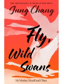Fly, Wild Swans. My Mother, Myself and China, Paperback/Jung Chang