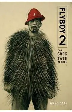 Flyboy 2: The Greg Tate Reader - Greg Tate