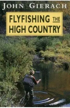 Flyfishing the High Country - John Gierach