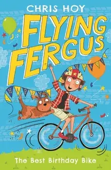 Flying Fergus 1: The Best Birthday Bike, Paperback/Chris Hoy