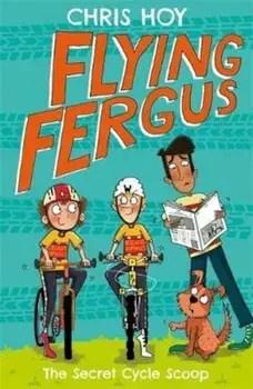 Flying Fergus 9: The Secret Cycle Scoop, Paperback/Chris Hoy