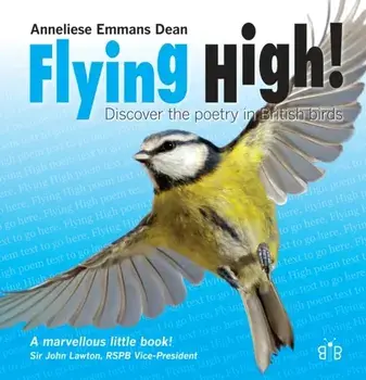 Flying High. Discover the Poetry in British Birds, Paperback/Anneliese Emmans Dean