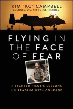 Flying in the Face of Fear. A Fighter Pilot's Lessons on Leading with Courage, Paperback/Kim Campbell