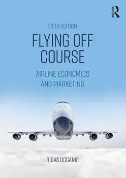 Flying Off Course: Airline Economics and Marketing, Paperback/Rigas Doganis