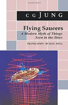 Flying Saucers: A Modern Myth of Things Seen in the Sky. (from Vols. 10 and 18, Collected Works), Paperback/C. G. Jung