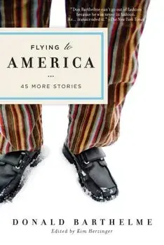 Flying to America: 45 More Stories, Paperback/Donald Barthelme