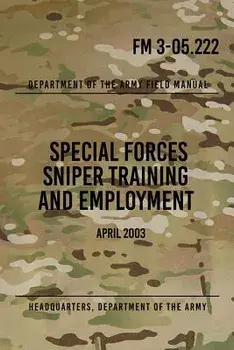FM 3-05.222 Special Forces Sniper Training and Employment: April 2003, Paperback/Headquarters Department of The Army