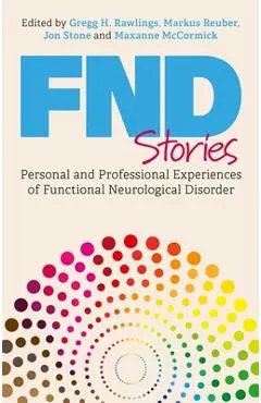 Fnd Stories: Personal and Professional Experiences of Functional Neurological Disorder - Markus Reuber
