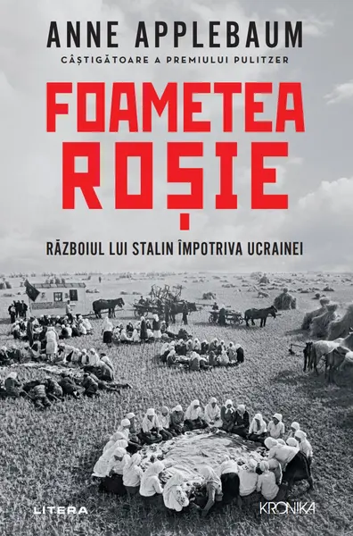 Foametea rosie. Razboiul lui Stalin impotriva Ucrainei