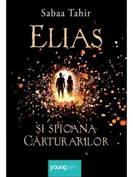 Focul din cenusa. Seria Elias si spioana Carturarilor. Volumul I/Sabaa Tahir