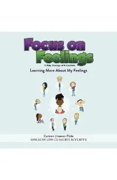 Focus on Feelings(R): Learning More About My Feelings - Carmen Jimenez-pride