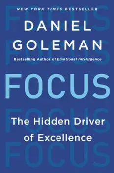 Focus: The Hidden Driver of Excellence, Paperback/Daniel Goleman