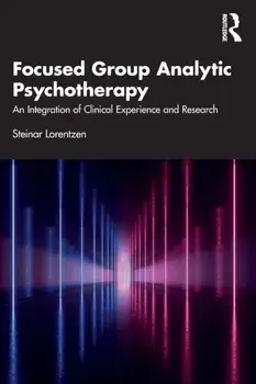 Focused Group Analytic Psychotherapy. An Integration of Clinical Experience and Research, Paperback/***