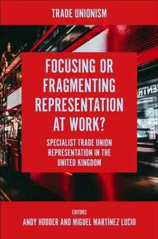Focusing or Fragmenting Representation at Work?. Specialist Trade Union Representation in the United Kingdom, Hardback/***