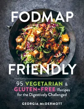 Fodmap Friendly: 95 Vegetarian and Gluten-Free Recipes for the Digestively Challenged, Paperback/Georgia McDermott