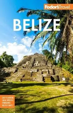Fodor's Belize: With a Side Trip to Guatemala - Fodor's Travel Guides