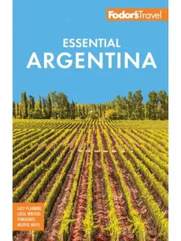 Fodor's Essential Argentina. with the Wine Country, Uruguay & Chilean Patagonia, 3 New edition, Paperback/Fodor's Travel Guides