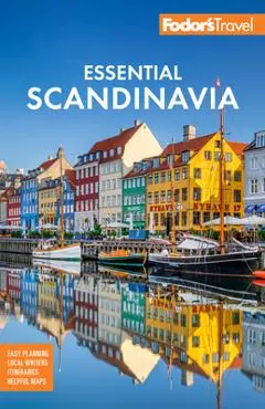 Fodor's Essential Scandinavia: The Best of Norway, Sweden, Denmark, Finland, and Iceland - Fodor's Travel Guides