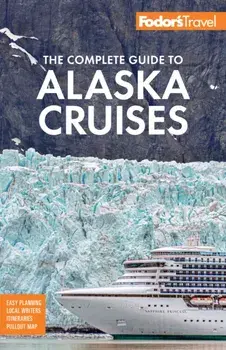 Fodor's The Complete Guide to Alaska Cruises. 5 New edition, Paperback/Fodor's Travel Guides