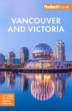 Fodor's Vancouver & Victoria: With Whistler, Vancouver Island & the Okanagan Valley - Fodor's Travel Guides