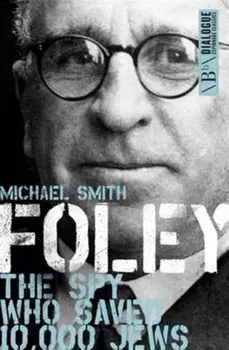 Foley. The Spy Who Saved 10,000 Jews, Paperback/Michael Smith
