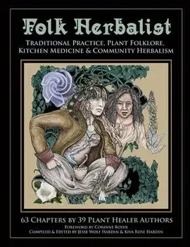 Folk Herbalist: Traditional Practice, Plant Folklore, Kitchen Medicine, & Community Herbalism, Paperback/Kiva Rose Hardin