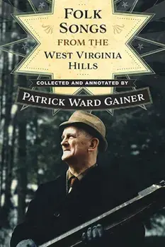 Folk Songs from the West Virginia Hills, Paperback/Patrick W. Gainer