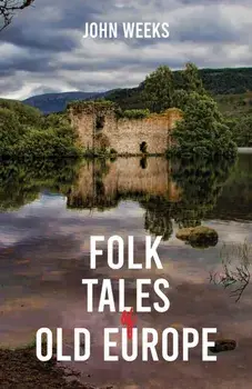 Folk Tales of Old Europe, Hardback/John Weeks
