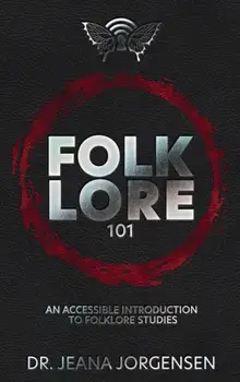Folklore 101: An Accessible Introduction to Folklore Studies, Hardcover/Jeana Jorgensen
