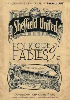 Folklore and Fables II. An alternative look at Sheffield United, Hardback/John Garrett