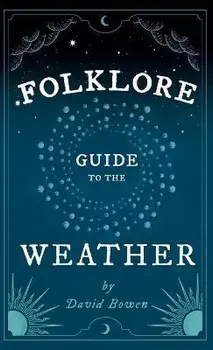 Folklore Guide to the Weather, Hardcover/David Bowen