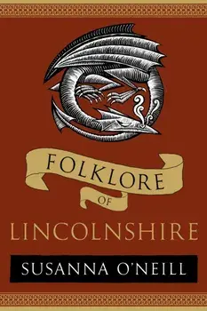 Folklore of Lincolnshire. New ed, Paperback/Susanna O'Neill