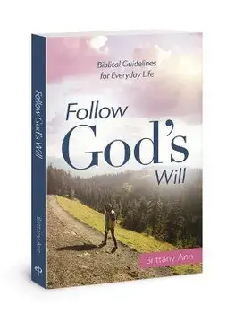 Follow God's Will. Biblical Guidelines for Everyday Life, Paperback/Brittany Ann