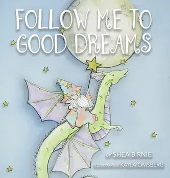Follow Me to Good Dreams, Hardcover/Shea Birnie