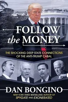 Follow the Money: The Shocking Deep State Connections of the Anti-Trump Cabal, Hardcover/Dan Bongino