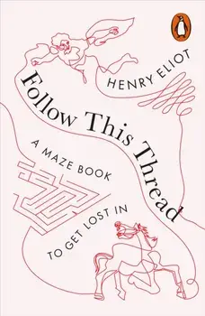 Follow This Thread. A Maze Book to Get Lost In, Paperback/Henry Eliot